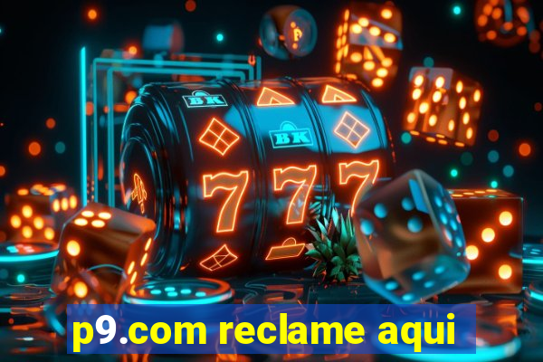 p9.com reclame aqui